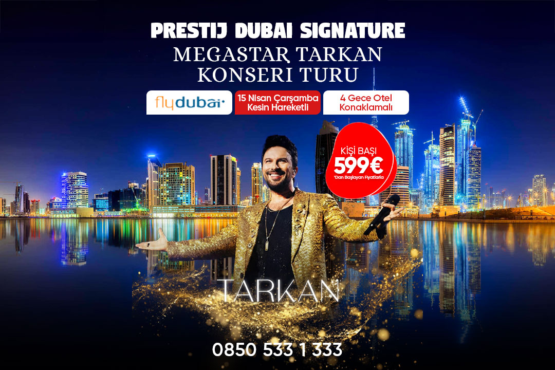 Prestij Dubai Signature - Megastar Tarkan Konseri Turu 4 Gece 5 Gün 